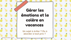 gérer la colère en vacances été hiver enfant apprentissage émotions anxiété bienveillant belle elaine auteure