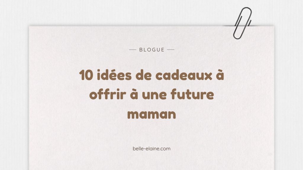 10 idées de cadeaux à offrir à une future maman pendant sa grossesse, Belle Elaine auteure québécoise